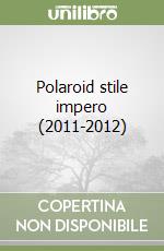 Polaroid stile impero (2011-2012)