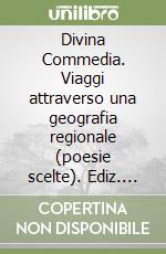 Divina Commedia. Viaggi attraverso una geografia regionale (poesie scelte). Ediz. multilingue libro