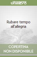 Rubare tempo all'allegria