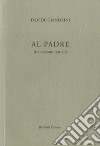 Al padre (tre racconti teatrali) libro di Giandrini Davide