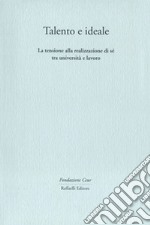 Talento e ideale. La tensione alla realizzazione di sé tra università e lavoro libro