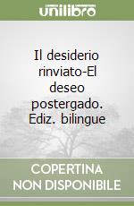 Il desiderio rinviato-El deseo postergado. Ediz. bilingue libro