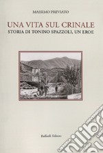 Una vita sul crinale. Storia di Tonino Spazzoli, un eroe libro