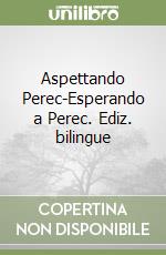 Aspettando Perec-Esperando a Perec. Ediz. bilingue