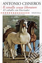 Il cavallo senza liberatore-El caballo sin libertador. Ediz. bilingue