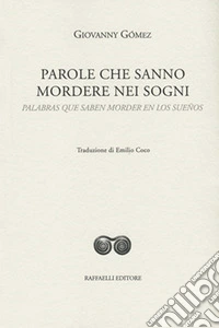 Parole che sanno mordere nei sogni-Palabras que saben morder en los sueños. Ediz. bilingue libro