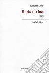 Il gelo e la luce libro di Carifi Roberto Raffaelli W. (cur.)