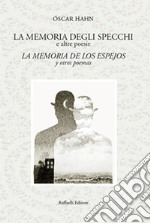 La memoria degli specchi e altre poesie-La memoria de los espejos y otros poemas. Ediz. bilingue libro