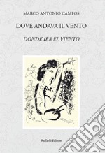 Dove andava il vento-Donde iba el viento. Ediz. bilingue libro