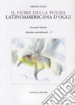 Il fiore della poesia latinoamericana d'oggi. Testo spagnolo a fronte. Vol. 2/1: America meridionale libro