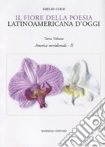 Il fiore della poesia latinoamericana d'oggi. Testo spagnolo a fronte. Vol. 3: America meridionale - II libro