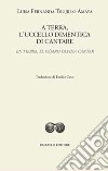 A terra, l'uccello dimentica di cantare-En tierra, el pájaro olvida cantar. Ediz. bilingue libro di Trujillo Amaya Luisa Fernanda