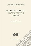 La festa perpetua-La fiesta perpetua. Ediz. bilingue libro