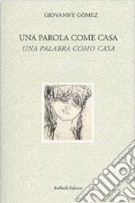 Una parola come casa-Una palabra como casa. Ediz. bilingue libro