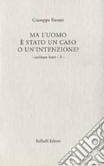 Ma l'uomo è stato un caso o un'intenzione?. Vol. 3: Scritture brevi libro