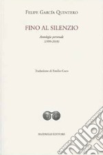 Fino al silenzio. Antologia personale (1999-2018). Ediz. italiana e spagnola