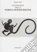 Antologia della poesia honduregna. Ediz. italiana e spagnola libro