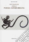 Antologia della poesia honduregna. Ediz. italiana e spagnola libro