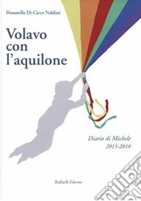 Volavo con l'aquilone. Diario di Michele 2015-2018 libro