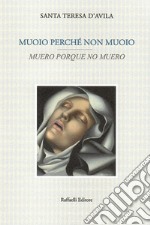 Muoio perché non muoio-Muero porque no muero. Testo originale a fronte. Ediz. bilingue libro