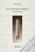 Noi che siamo cosmici e altre poesie libro