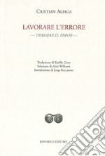 Lavorare l'errore. Trabajar el error. Testo originale a fronte. Ediz. bilingue libro