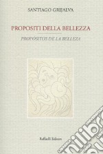 Propositi della bellezza-Propósitos de la belleza. Testo originale a fronte. Ediz. bilingue libro