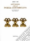 Antologia della poesia costaricana. Ediz. italiana e spagnola libro