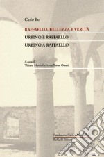 Raffaello, bellezza e verità. Urbino e Raffaello. Urbino a Raffaello libro