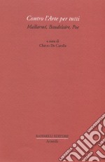 Contro l'arte per tutti. Mallarmé, Baudelaire, Poe libro