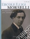 Ercole Luigi Morselli. Biografia per immagini libro di Ferrati Lucia