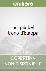 Sul più bel trono d'Europa libro