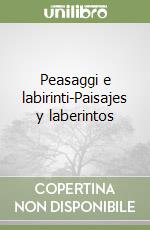 Peasaggi e labirinti-Paisajes y laberintos