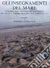 Gli insegnamenti del mare. Ai fratelli Amati per conservarne le vongole, per estrarne l'energia, per riprodurne la musica, e... libro