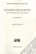 Le poesie che mi amano-Los poemas que me aman. Poesie 1990-2017 libro