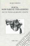 Poeta, non fare il coraggioso-No te pongas bravo, poeta. Ediz. bilingue libro