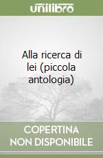 Alla ricerca di lei (piccola antologia) libro