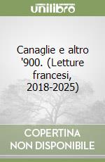 Canaglie e altro '900. (Letture francesi, 2018-2025) libro