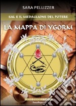 Sal e il medaglione del potere. La mappa di Ygorm libro