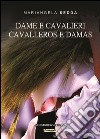 Dame e cavalieri. Ediz. sarda e italiana libro