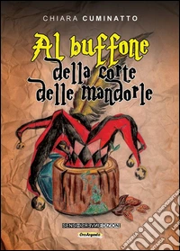 Al buffone della corte delle mandorle libro