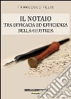 Il notaio. Tra efficacia ed efficienza della giustizia libro