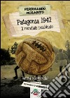 Patagonia 1942. Il mondiale insabbiato. Verità o leggenda? libro