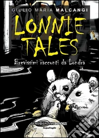 Lonnie Tales. Brevissimi racconti da Londra libro