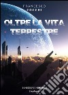 Oltre la vita terrestre libro