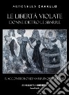 Le libertà violate. Donne dietro le sbarre. Racconti di ordinaria inquietudine libro