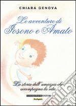 Le avventure di Iosono e Amato. La storia dell'amicizia che accompagna la vita libro