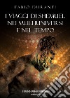 I viaggi di Shemuel nei multiuniversi e nel tempo. Nuova ediz. libro