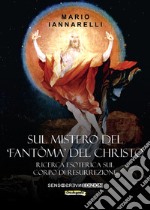 Sul mistero del «fantòma» del Christo. Ricerca esoterica sul Corpo di Resurrezione