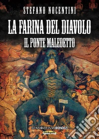 La farina del diavolo. Il ponte maledetto. Vol. 1 libro